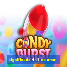 significado 444 no amor